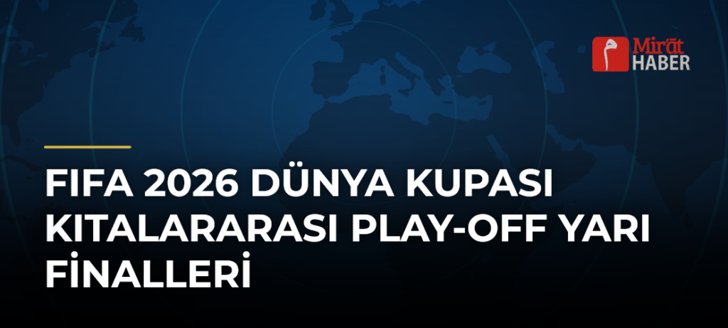 FIFA 2026 Dünya Kupası Kıtalararası Play-Off Yarı Finalleri