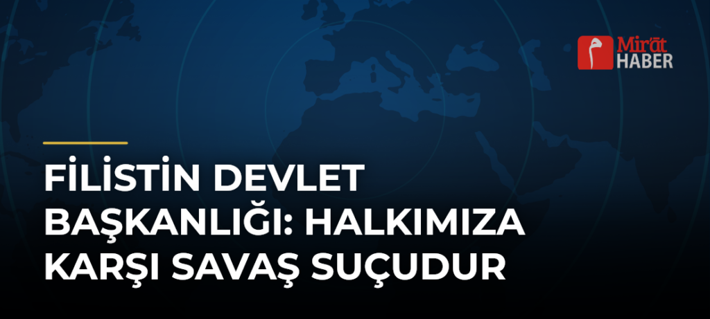 Filistin Devlet Başkanlığı: Halkımıza Karşı Savaş Suçudur