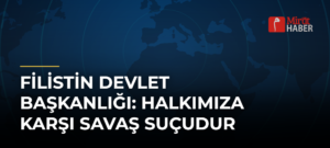 Filistin Devlet Başkanlığı: Halkımıza Karşı Savaş Suçudur