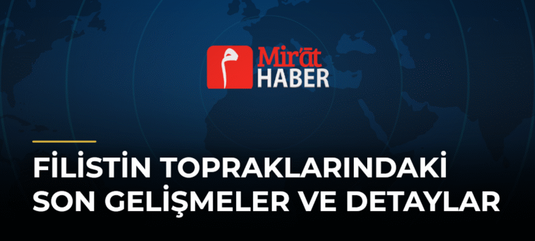 Filistin Topraklarındaki Son Gelişmeler ve Detaylar