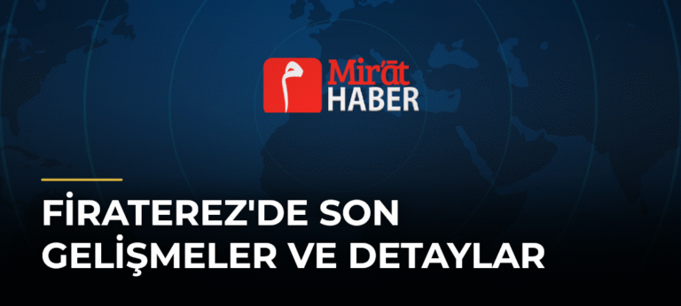 Firaterez’de Son Gelişmeler ve Detaylar