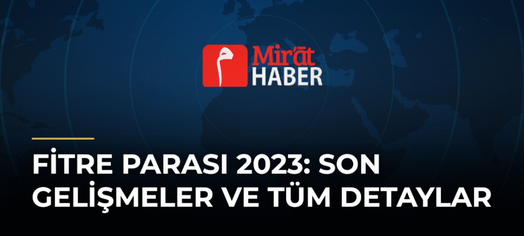 Fitre Parası 2023: Son Gelişmeler ve Tüm Detaylar