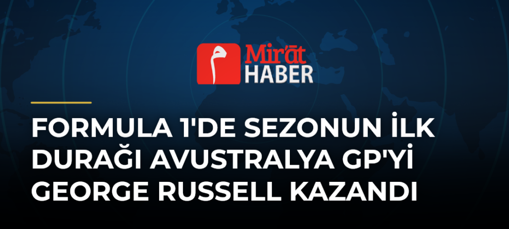 Formula 1’de Sezonun İlk Durağı Avustralya GP’yi George Russell Kazandı