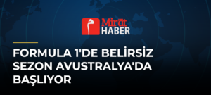 Formula 1’de Belirsiz Sezon Avustralya’da Başlıyor