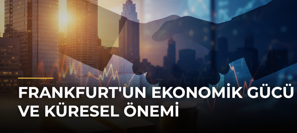 Frankfurt’un Ekonomik Gücü ve Küresel Önemi