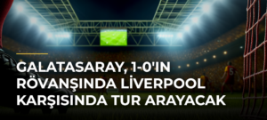 Galatasaray, 1-0’ın Rövanşında Liverpool Karşısında Tur Arayacak