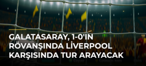 Galatasaray, 1-0’ın Rövanşında Liverpool Karşısında Tur Arayacak