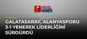 Galatasaray, Alanyasporu 3-1 Yenerek Liderliğini Sürdürdü