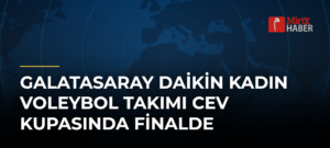 Galatasaray Daikin Kadın Voleybol Takımı CEV Kupasında Finalde