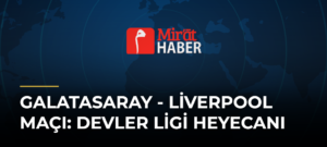 Galatasaray – Liverpool Maçı: Devler Ligi Heyecanı