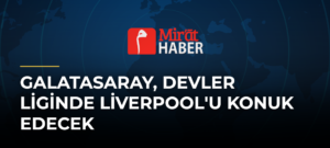Galatasaray, Devler Liginde Liverpool’u Konuk Edecek