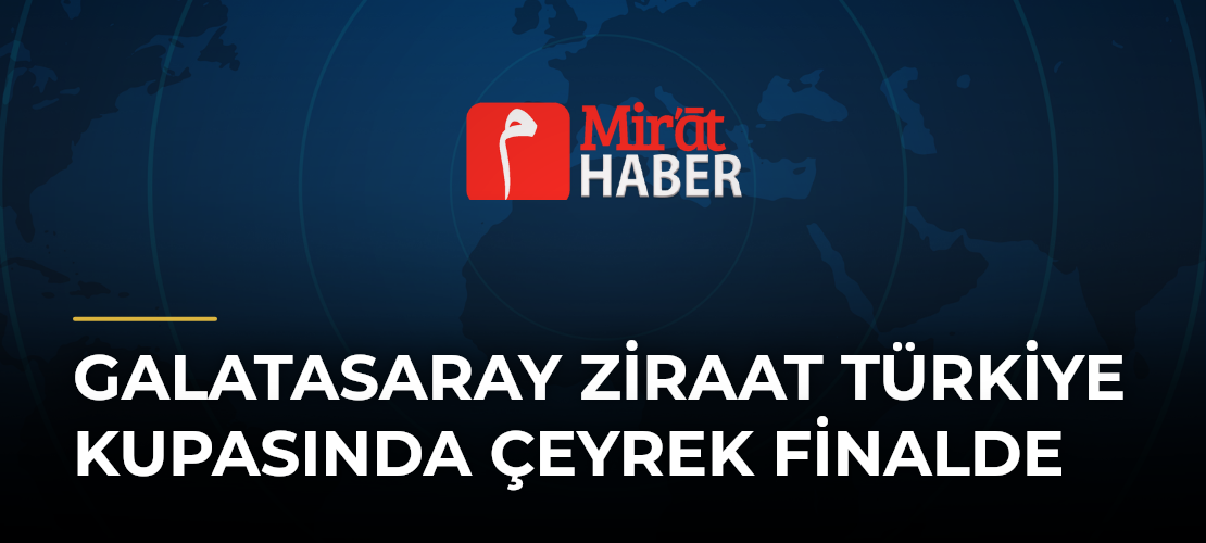 Galatasaray Ziraat Türkiye Kupasında Çeyrek Finalde - Mirat Haber