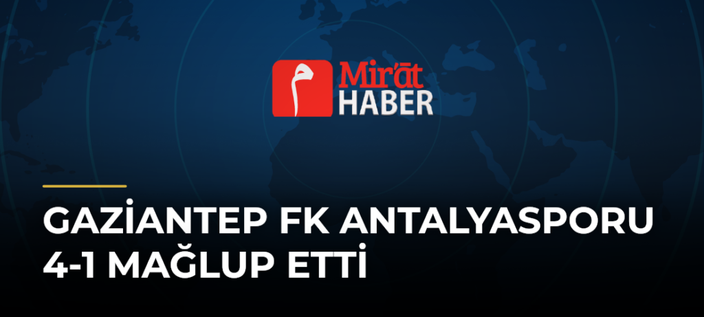 Gaziantep FK Antalyasporu 4-1 Mağlup Etti
