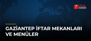 Gaziantep İftar Mekanları ve Menüler