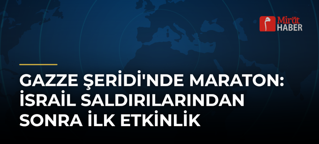 Gazze Şeridi’nde Maraton: İsrail Saldırılarından Sonra İlk Etkinlik