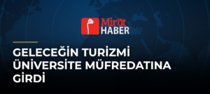 Geleceğin Turizmi Üniversite Müfredatına Girdi