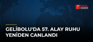 Gelibolu’da 57. Alay Ruhu Yeniden Canlandı