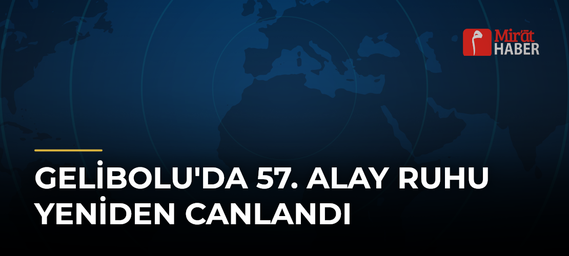 Gelibolu'da 57. Alay Ruhu Yeniden Canlandı