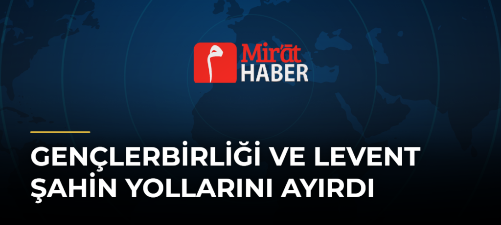 Gençlerbirliği ve Levent Şahin Yollarını Ayırdı