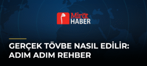 Gerçek Tövbe Nasıl Edilir: Adım Adım Rehber