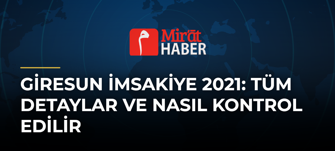 Giresun İmsakiye 2021: Tüm Detaylar ve Nasıl Kontrol Edilir