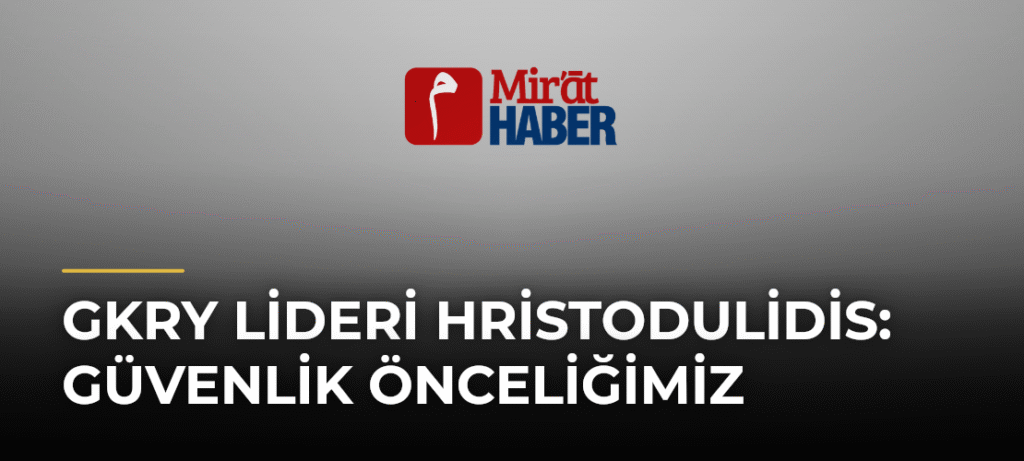 GKRY Lideri Hristodulidis: Güvenlik Önceliğimiz