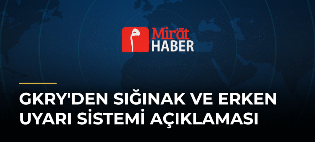 GKRY’den Sığınak ve Erken Uyarı Sistemi Açıklaması