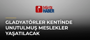 Gladyatörler Kentinde Unutulmuş Meslekler Yaşatılacak