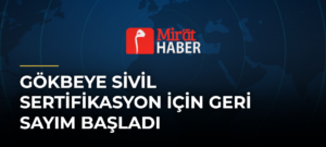 GÖKBEYe Sivil Sertifikasyon İçin Geri Sayım Başladı