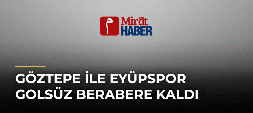 Göztepe ile Eyüpspor Golsüz Berabere Kaldı