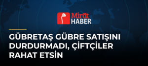 GÜBRETAŞ Gübre Satışını Durdurmadı, Çiftçiler Rahat Etsin