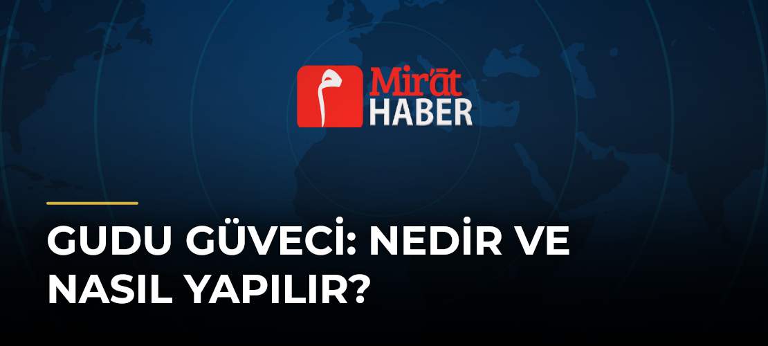 Gudu Güveci: Nedir ve Nasıl Yapılır?