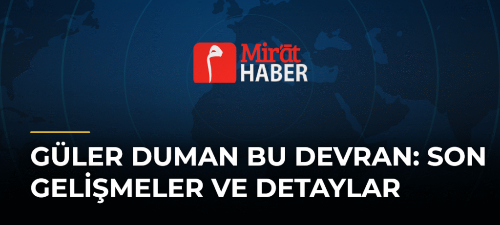 Güler Duman Bu Devran: Son Gelişmeler ve Detaylar