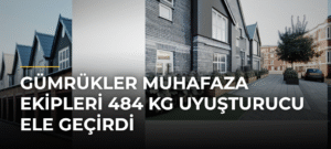 Gümrükler Muhafaza Ekipleri 484 Kg Uyuşturucu Ele Geçirdi