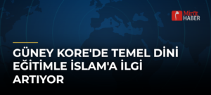 Güney Kore’de Temel Dini Eğitimle İslam’a İlgi Artıyor