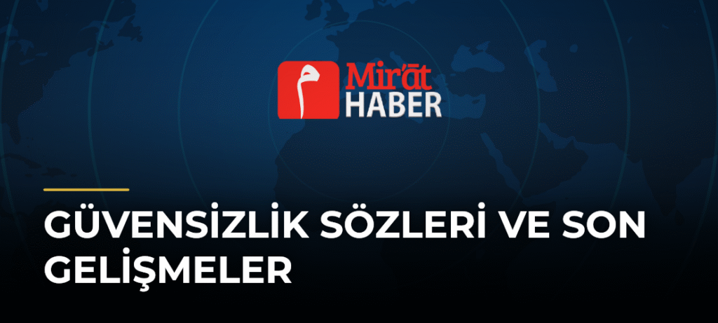 Güvensizlik Sözleri ve Son Gelişmeler