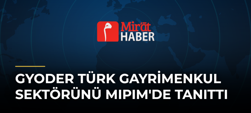 GYODER Türk Gayrimenkul Sektörünü MIPIM’de Tanıttı