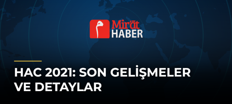 Hac 2021: Son Gelişmeler ve Detaylar