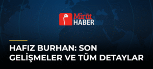 Hafız Burhan: Son Gelişmeler ve Tüm Detaylar