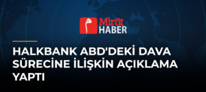 Halkbank ABD’deki Dava Sürecine İlişkin Açıklama Yaptı