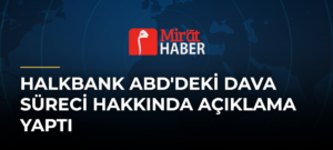 Halkbank ABD’deki Dava Süreci Hakkında Açıklama Yaptı
