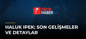 Haluk Ipek: Son Gelişmeler ve Detaylar