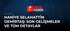 Haniye Selahattin Demirtaş: Son Gelişmeler ve Tüm Detaylar