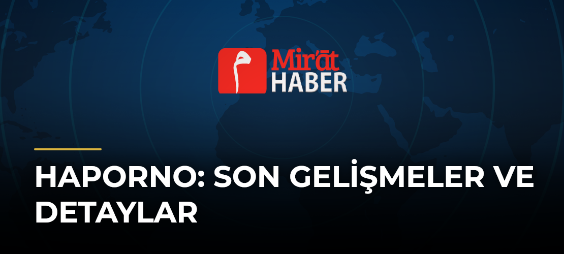 Haporno: Son Gelişmeler ve Detaylar