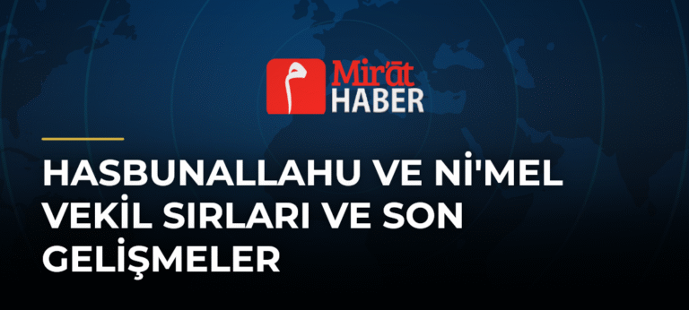 Hasbunallahu ve Ni’mel Vekil Sırları ve Son Gelişmeler