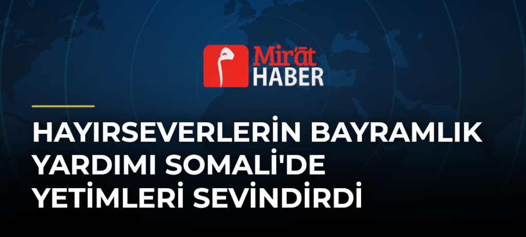 Hayırseverlerin Bayramlık Yardımı Somali’de Yetimleri Sevindirdi