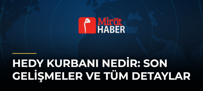 Hedy Kurbanı Nedir: Son Gelişmeler ve Tüm Detaylar