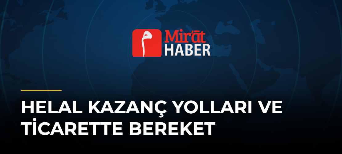 Helal Kazanç Yolları ve Ticarette Bereket