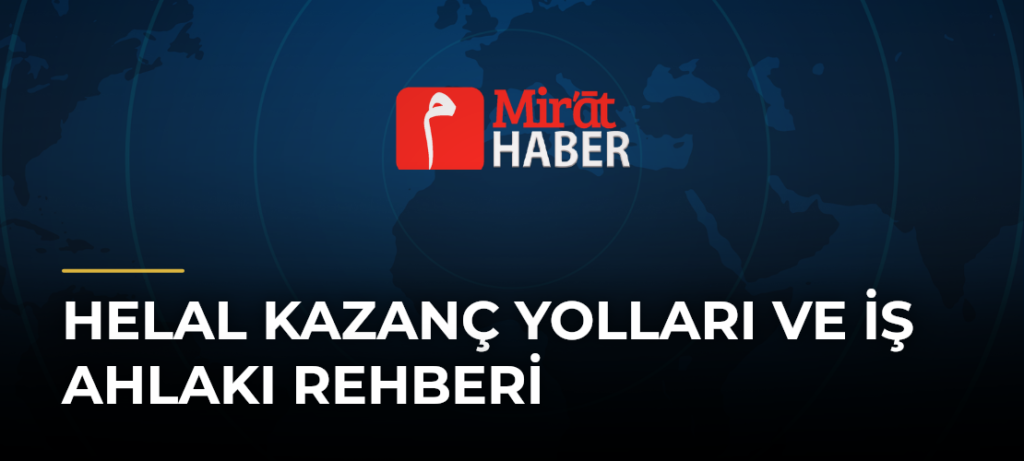 Helal Kazanç Yolları ve İş Ahlakı Rehberi