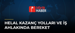 Helal Kazanç Yolları ve İş Ahlakında Bereket